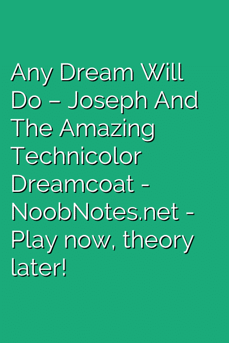 Any Dream Will Do – Joseph And The Amazing Technicolor Dreamcoat