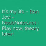 It’s my life – Bon Jovi