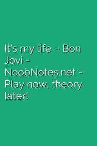 It’s my life – Bon Jovi