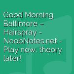 Good Morning Baltimore – Hairspray
