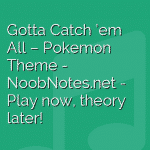 Gotta Catch ’em All – Pokemon Theme