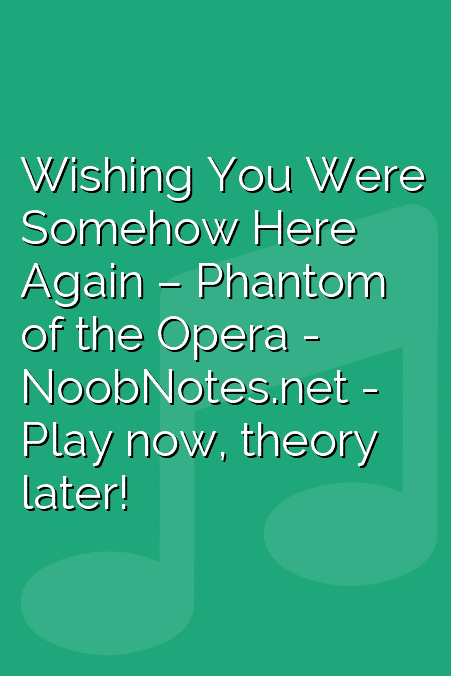 Wishing You Were Somehow Here Again – Phantom of the Opera