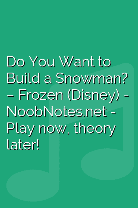 Do You Want to Build a Snowman? – Frozen (Disney)