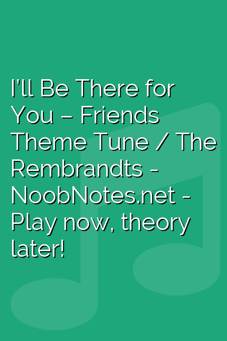 I’ll Be There for You – Friends Theme Tune / The Rembrandts