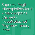 Supercalifragil- isticexpialidocious – Mary Poppins (Disney)