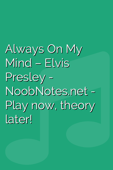 Always On My Mind Elvis Presley Letter Notes For Beginners Music Notes For Newbies 