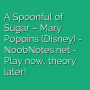 A Spoonful of Sugar - Mary Poppins (Disney)