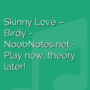 Skinny Love - Birdy