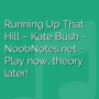 Running Up That Hill - Kate Bush